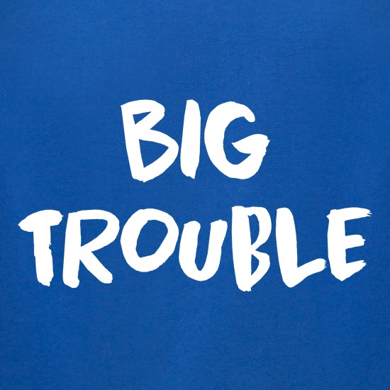 Big Trouble t shirt